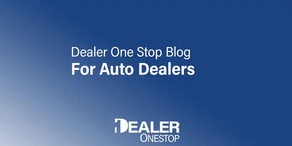 Dealer One Stop Blog - For Car Dealerships